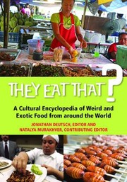 Cover of: They Eat That?: A Cultural Encyclopedia of Weird and Exotic Food from around the World