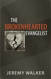 Cover of: The brokenhearted evangelist by Jeremy Walker