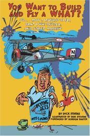 You want to build and fly a what? or, How I learned to fly, built a WWI replica, and stayed married by Dick Starks