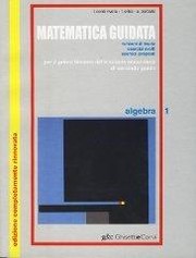 Cover of: Matematica guidata. Algebra. Per le Scuole superiori vol.1