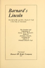 Cover of: Barnard's Lincoln, the gift of Mr. and Mrs. Charles P. Taft to the city of Cincinnati: the creation and dedication of George Grey Barnard's statue of Abraham Lincoln, including the address of William Howard Taft.