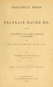 Cover of: Biographical memoir of Franklin Bache, M.D. by George B. Wood