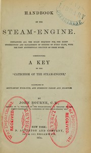 Cover of: Handbook of the steam-engine.: Containing all the rules required for the right construction and management of engines of every class, with the easy arithmetical solution of those rules.  Constituting a key to the 'Catechism of the steam-engine.'