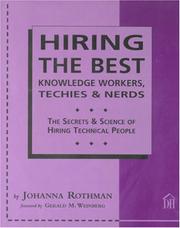 Cover of: Hiring The Best Knowledge Workers, Techies & Nerds: The Secrets & Science Of Hiring Technical People