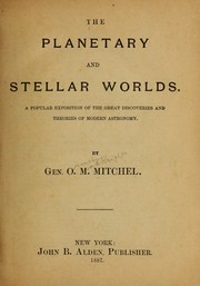 Cover of: The planetary and stellar worlds.: A popular exposition of the great discoveries and theories of modern astronomy.