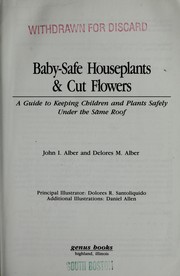 Cover of: Baby-safe houseplants & cut flowers by John I. Alber