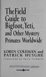 Cover of: The field guide to Bigfoot, Yeti, and other mystery primates worldwide