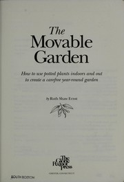 Cover of: The movable garden: how to use potted plants indoors and out to create a carefree year-round garden