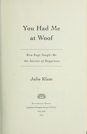 Cover of: You had me at woof: how dogs taught me the secrets of happiness