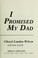 Cover of: I Promised My Dad