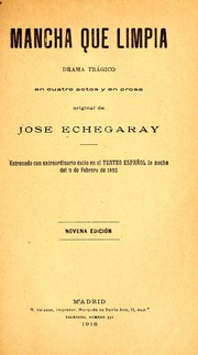 Cover of: Mancha que limpia: drama trágico en cuatro actos y en prosa