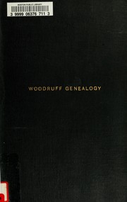 Cover of: Woodruff genealogy: Matthew Woodruff of Farmington, Conn. 1640-1, and ten generations of his descendants, together with genealogies of families connected through marriage; Abbe ... , Sturtevant ... , Stevens ... , Burke genealogy, briefs from Kelly, Franklin and Folger genealogies