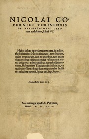 Cover of: Nicolai Copernici Torinensis De revolvtionibvs orbium cœlestium, libri VI.: Habes in hoc opere iam recens nato, & ædito, studiose lector, motus stellarum, tam fixarum, quàm erraticarum, cum ex ueteribus tum etiam ex recentibus obseruationibus restitutos: & nouis insuper ac admirabilibus hypothesibus ornatos. Habes etiam tabulas expeditissimas, ex quibus eosdem ad quoduis tempus quàm facillime caculare poteris. Igitur eme, lege, fruere. [Line in Greek].