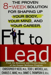 Cover of: Fit to lead: the proven 8-week solution for shaping up your body, your mind, and your career