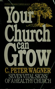 Cover of: Your church can grow by C. Peter Wagner