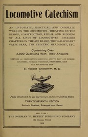 Cover of: Locomotive catechism: an up-to-date, practical and complete work on the locomotive--treating on the design, construction, repair and running of all kinds of locomotives ...