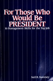 Cover of: For those who would be president: 16 management skills for the top job