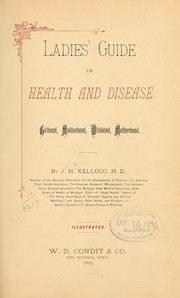 Cover of: Ladies' guide in health and disease.: Girlhood, maidenhood, wifehood, motherhood.