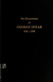 The descendants of George Spear who settled at Braintree, Massachusetts, 1642-1988 by Verne Raymond Spear