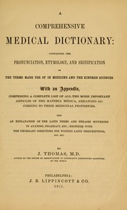 Cover of: A comprehensive medical dictionary ...: With an appendix, comprising a complete list of all the more important articles of the materia medica ... with the necessary directions for writing Latin prescriptions, etc., etc