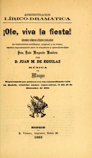 Cover of: !Ole, viva la fiesta!: cuadro-cómico-lírico-bailable de costumbres sevillanas, original y en verso