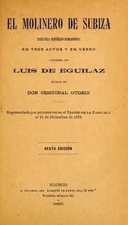 Cover of: El molinero de Subiza: zarzuela histórico-romancesca en tres actos y en verso