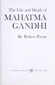 Cover of: The life and death of Mahatma Gandhi by Robert Payne
