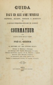 Guida ai bagni ed alle acque minerali solforose, alcaline, iodurate e bromurate ed a quelle ferro-magnesiache ed acidole di Courmayeur by Giovanni Antonio Giusta