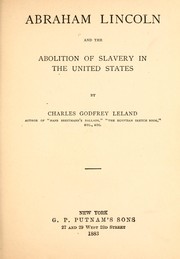 Cover of: Abraham Lincoln and the abolition of slavery in the United States by Charles Godfrey Leland