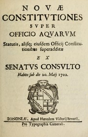 Cover of: Novæ constitutiones super Officio aqvarum statutis, aliisq: eiusdem officii constitutionibus superadditæ ex senatus consulto habito sub die 20. Maii 1702