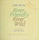 Cover of: River friendly, river wild