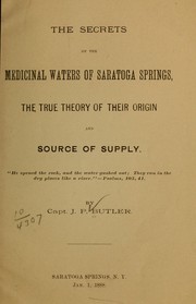 Cover of: The secrets of the medicinal waters of Saratoga Springs: the true theory of their origin and source of supply ...