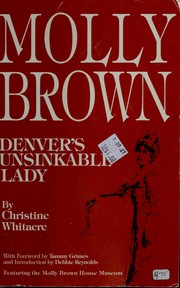 Molly Brown, Denver's unsinkable lady by Christine Whitacre