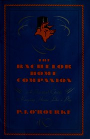 Cover of: The bachelor home companion by P. J. O'Rourke