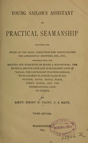 Cover of: Young sailor's assistant in practical seamanship including the rules of the road: directions for resuscitating the apparently drowned, etc., etc., together with the salutes ... naval signal flags, Very's lights, and the international code of signals