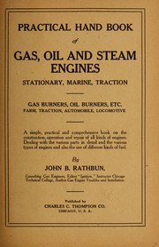 Cover of: Practical hand book of gas, oil and steam engines, stationary, marine, traction: gas burners, oil burners, etc.; farm, traction, automobile, locomotive; a simple, practical and comprehensive book on the construction, operation and repair of all kinds of engines