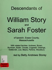 Descendants of William Story and Sarah Foster of Ipswich, Essex County, Massachusetts by Betty Andrews Storey