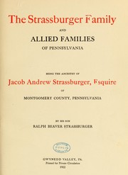 Cover of: The Strassburger family and allied families of Pennsylvania: being the ancestry of Jacob Andrew Strassburger, esquire, of Montgomery county, Pennsylvania
