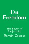 Cover of: On Freedom: The Theory of Subjectivity