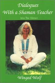 Cover of: Dialogues with a shaman teacher: into the silence