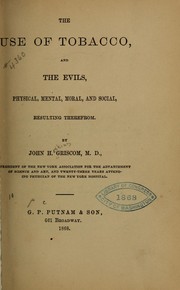 Cover of: The use of tobacco, and the evils, physical, mental, moral, and social, resulting therefrom