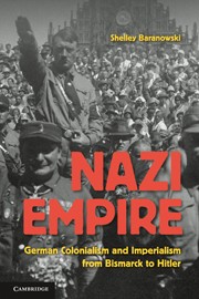 Cover of: Nazi empire: German colonialism and imperialism from Bismarck to Hitler