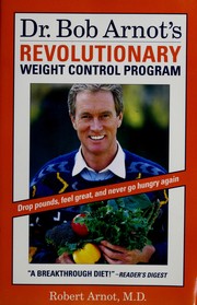 Cover of: Dr. Bob Arnot's revolutionary weight control program by Robert Burns Arnot