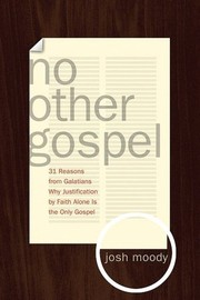 Cover of: No Other Gospel: 31 Reasons from Galatians Why Justification by Faith Alone Is the Only Gospel