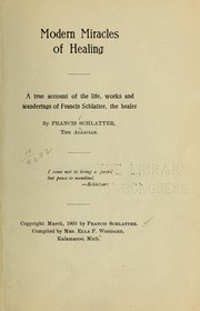 Cover of: Modern miracles of healing: a true account of the life, works and wanderings of Francis Schlatter, the healer