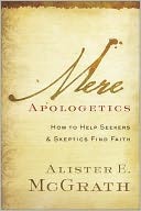 Cover of: Mere Apologetics: How to Help Seekers and Skeptics Find Faith