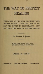 Cover of: The way to perfect healing by William Elmer Towne