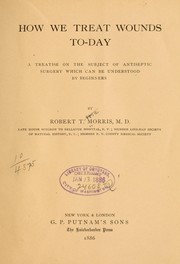 Cover of: How we treat wounds to-day by Robert T. Morris