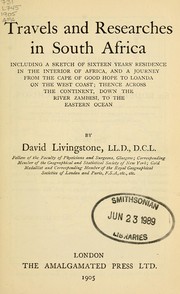 Cover of: Travels and researches in South Africa: including a sketch of sixteen years residence in the interior of Africa, and a journey from the Cape of Good Hope to Loanda on the west coast, thence across the continent, down the River Zambesi, to the eastern ocean