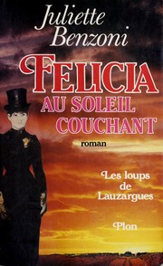 Cover of: Felicia au soleil couchant by Juliette Benzoni, Juliette Benzoni
